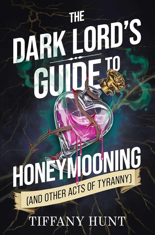 The Dark Lord's Guide to Honeymooning (and Other Acts of Tyranny) by Tiffany Hunt