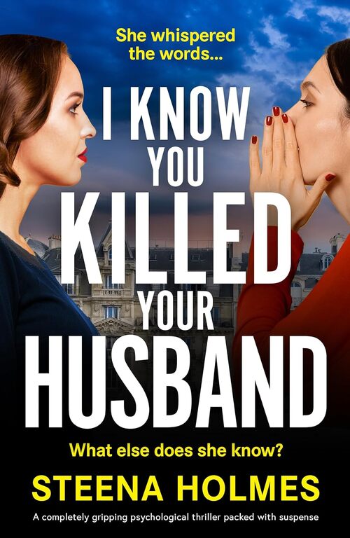 I Know You Killed Your Husband by Steena Holmes
