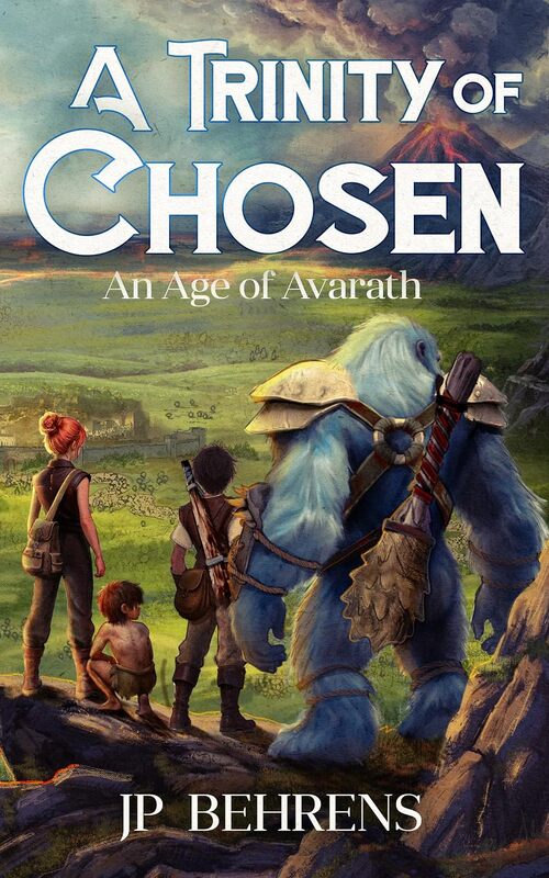 A Trinity of Chosen: An Age of Avarath by Jp Behrens