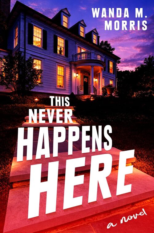 This Never Happens Here by Wanda M. Morris