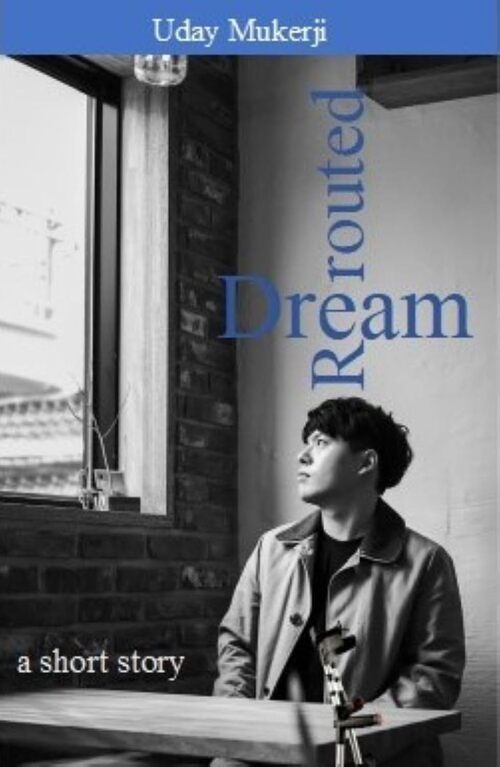 Dream Rerouted by Uday Mukerji